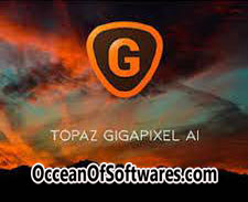Topaz Gigapixel AI v6.2.0 (x64) Multilingual Pre-Activated Free Download